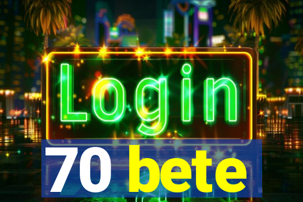 70 bete